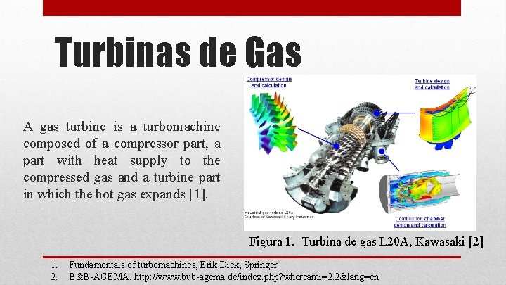 Turbinas de Gas A gas turbine is a turbomachine composed of a compressor part,