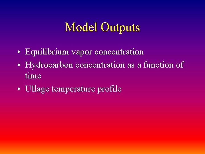 Model Outputs • Equilibrium vapor concentration • Hydrocarbon concentration as a function of time