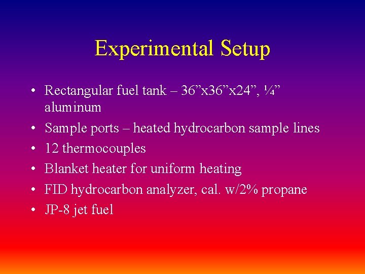 Experimental Setup • Rectangular fuel tank – 36”x 24”, ¼” aluminum • Sample ports