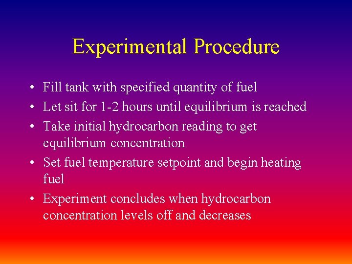 Experimental Procedure • Fill tank with specified quantity of fuel • Let sit for