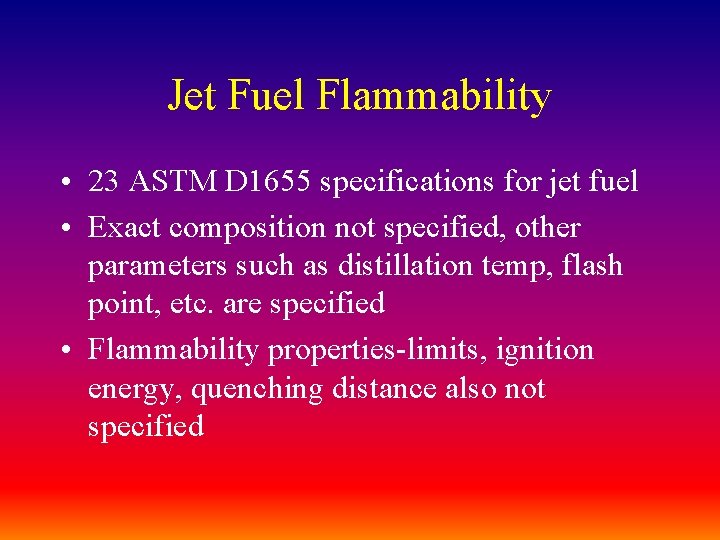 Jet Fuel Flammability • 23 ASTM D 1655 specifications for jet fuel • Exact