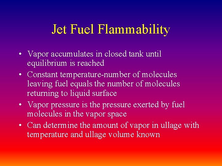 Jet Fuel Flammability • Vapor accumulates in closed tank until equilibrium is reached •