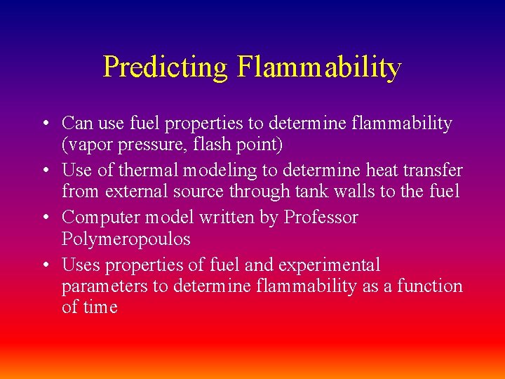 Predicting Flammability • Can use fuel properties to determine flammability (vapor pressure, flash point)