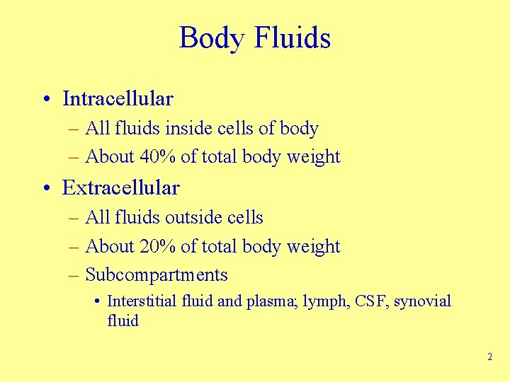 Body Fluids • Intracellular – All fluids inside cells of body – About 40%