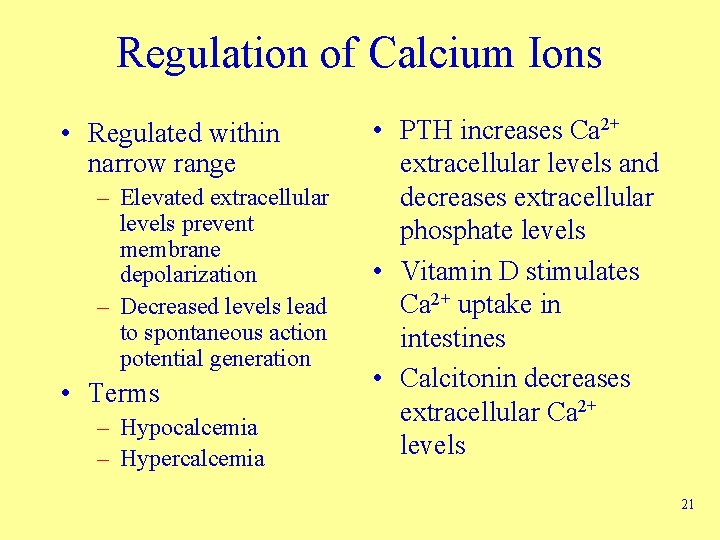 Regulation of Calcium Ions • Regulated within narrow range – Elevated extracellular levels prevent