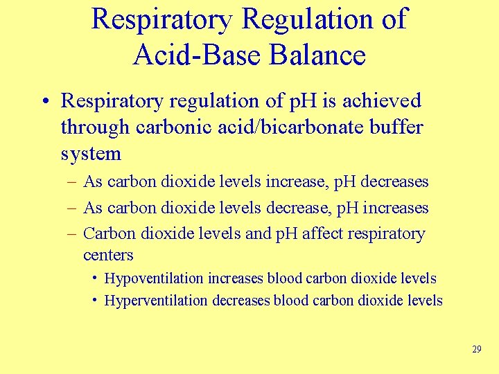 Respiratory Regulation of Acid-Base Balance • Respiratory regulation of p. H is achieved through