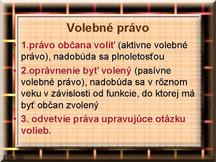 Volebné právo • 1. právo občana voliť (aktivne volebné právo), nadobúda sa plnoletosťou •