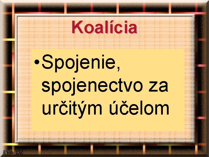 Koalícia • Spojenie, spojenectvo za určitým účelom 