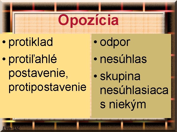 Opozícia • protiklad • odpor • protiľahlé • nesúhlas postavenie, • skupina protipostavenie nesúhlasiaca