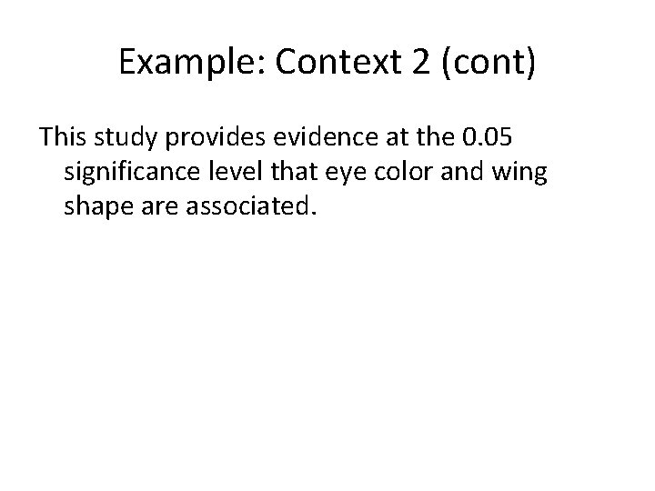 Example: Context 2 (cont) This study provides evidence at the 0. 05 significance level