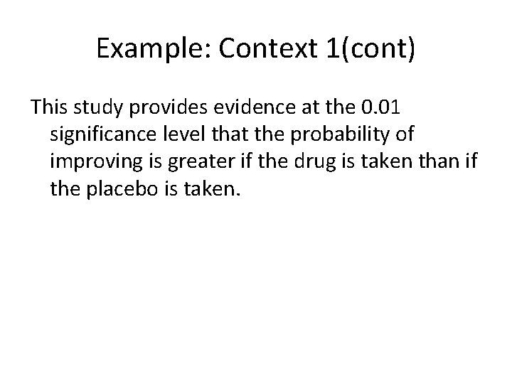 Example: Context 1(cont) This study provides evidence at the 0. 01 significance level that