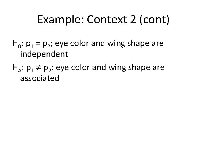 Example: Context 2 (cont) H 0: p 1 = p 2; eye color and