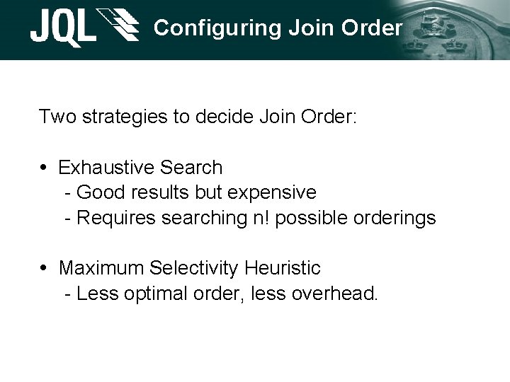 Configuring Join Order Two strategies to decide Join Order: Exhaustive Search - Good results Configuring Join Order Two strategies to decide Join Order: Exhaustive Search - Good results