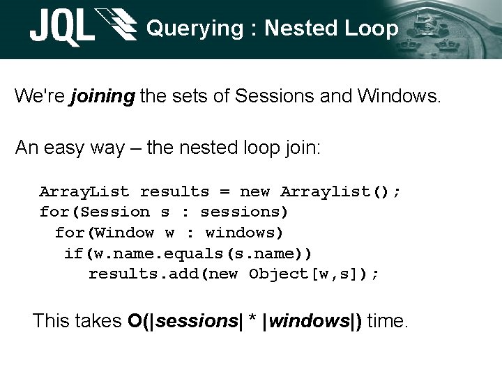 Querying : Nested Loop We're joining the sets of Sessions and Windows. An easy Querying : Nested Loop We're joining the sets of Sessions and Windows. An easy