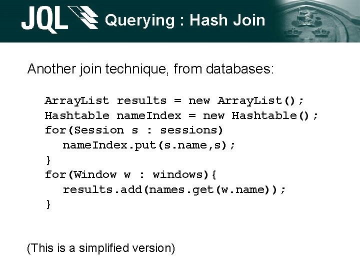 Querying : Hash Join Another join technique, from databases: Array. List results = new Querying : Hash Join Another join technique, from databases: Array. List results = new