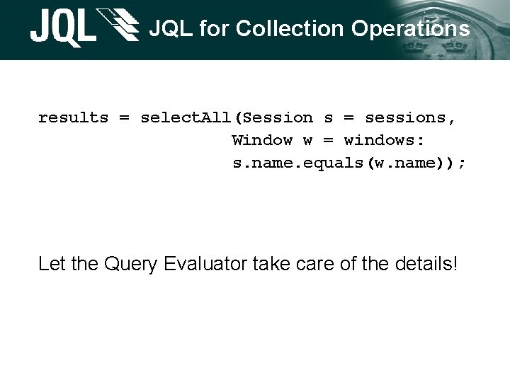 JQL for Collection Operations results = select. All(Session s = sessions, Window w = JQL for Collection Operations results = select. All(Session s = sessions, Window w =