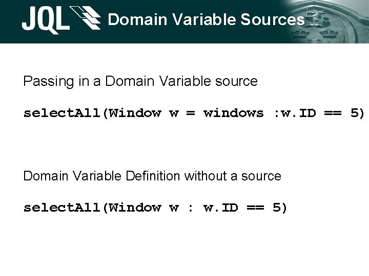 Domain Variable Sources Passing in a Domain Variable source select. All(Window w = windows Domain Variable Sources Passing in a Domain Variable source select. All(Window w = windows