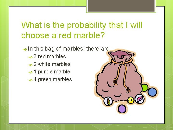 What is the probability that I will choose a red marble? In this bag