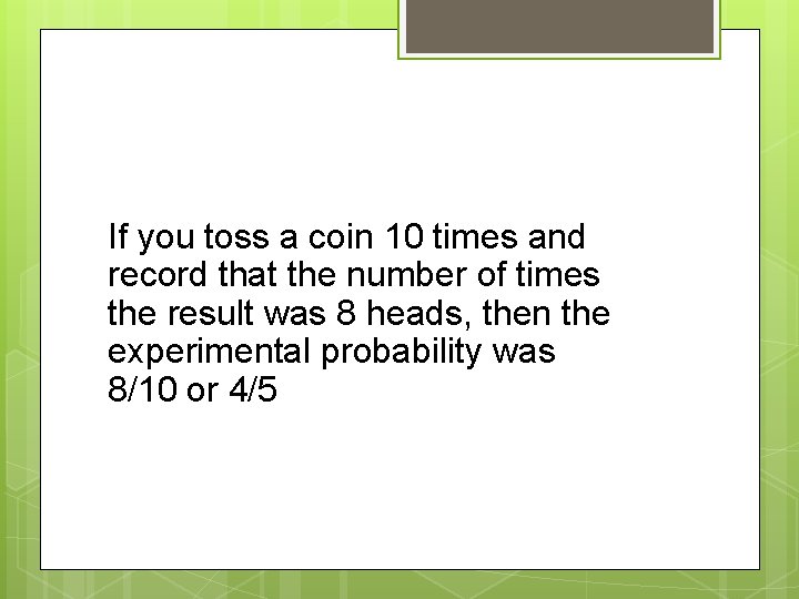 If you toss a coin 10 times and record that the number of times