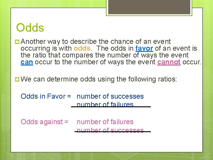 Odds p Another way to describe the chance of an event occurring is with