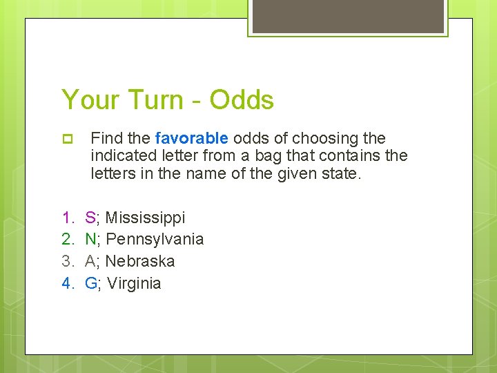 Your Turn - Odds p 1. 2. 3. 4. Find the favorable odds of