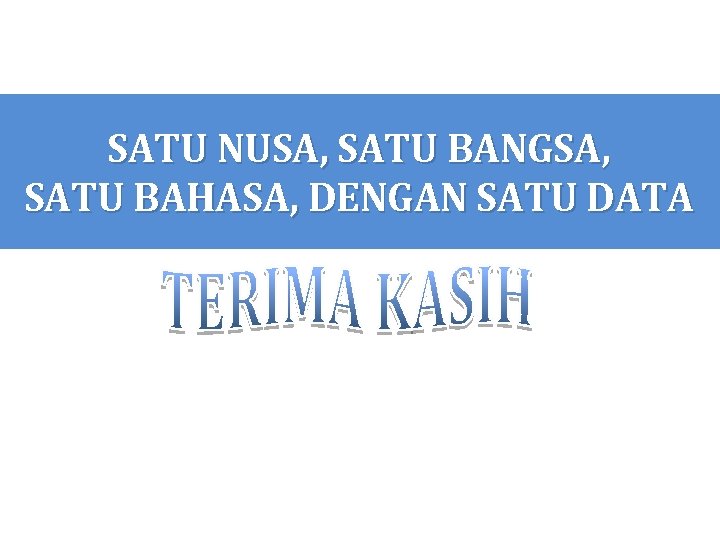 SATU NUSA, SATU BANGSA, SATU BAHASA, DENGAN SATU DATA 