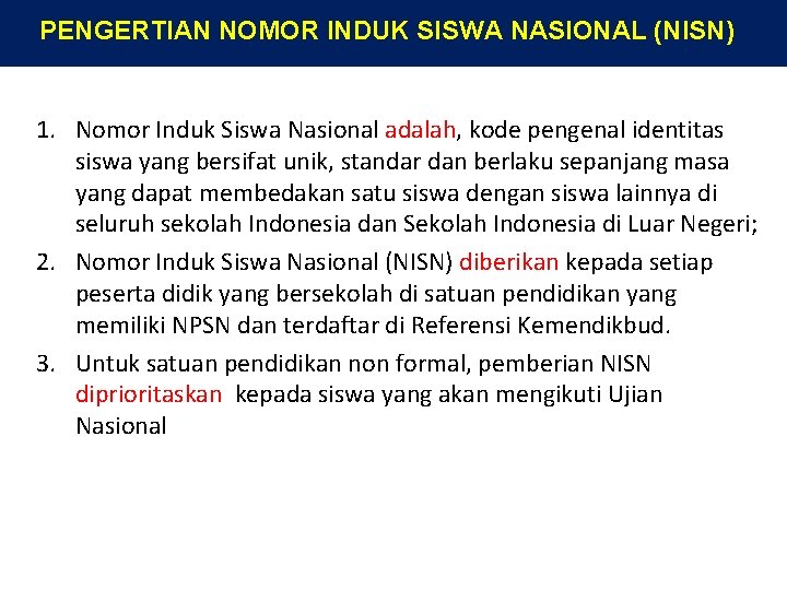 PENGERTIAN NOMOR INDUK SISWA NASIONAL (NISN) 1. Nomor Induk Siswa Nasional adalah, kode pengenal
