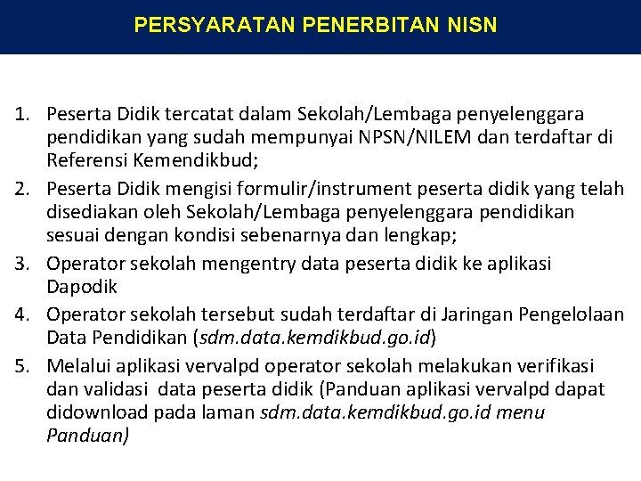 PERSYARATAN PENERBITAN NISN 1. Peserta Didik tercatat dalam Sekolah/Lembaga penyelenggara pendidikan yang sudah mempunyai