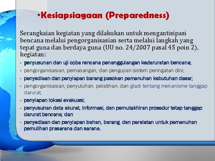  • Kesiapsiagaan (Preparedness) Serangkaian kegiatan yang dilakukan untuk mengantisipasi bencana melalui pengorganisasian serta