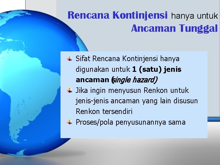 Rencana Kontinjensi hanya untuk Ancaman Tunggal Sifat Rencana Kontinjensi hanya digunakan untuk 1 (satu)