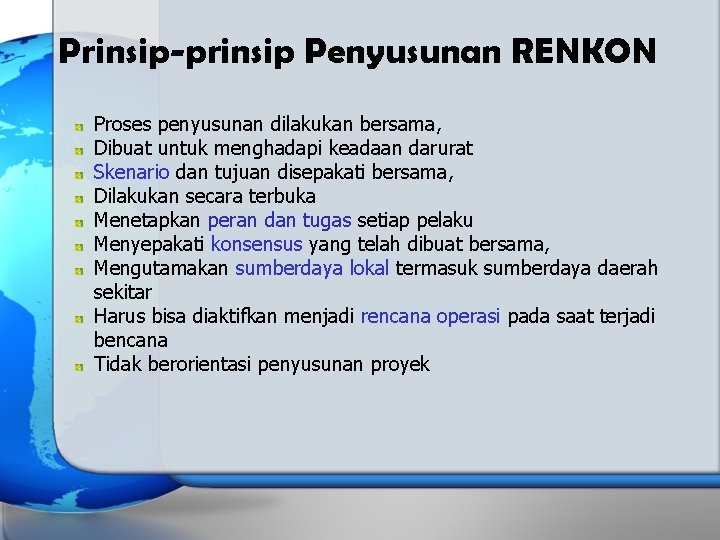 Prinsip-prinsip Penyusunan RENKON Proses penyusunan dilakukan bersama, Dibuat untuk menghadapi keadaan darurat Skenario dan