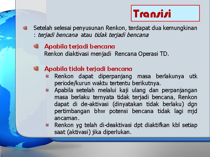 Transisi Setelah selesai penyusunan Renkon, terdapat dua kemungkinan : terjadi bencana atau tidak terjadi