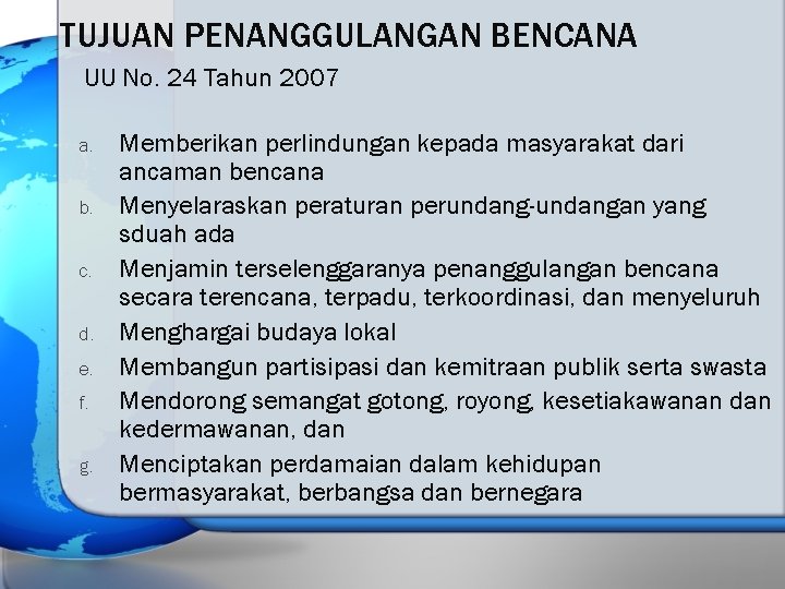 TUJUAN PENANGGULANGAN BENCANA UU No. 24 Tahun 2007 a. b. c. d. e. f.