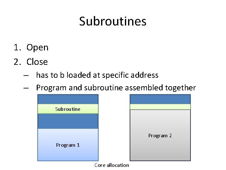 Subroutines 1. Open 2. Close – has to b loaded at specific address –