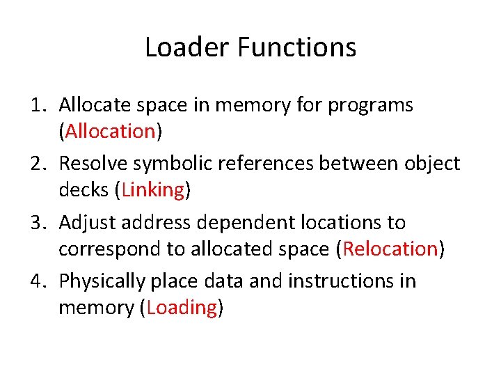 Loader Functions 1. Allocate space in memory for programs (Allocation) 2. Resolve symbolic references