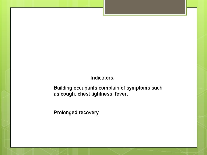 Indicators; Building occupants complain of symptoms such as cough; chest tightness; fever. Prolonged recovery