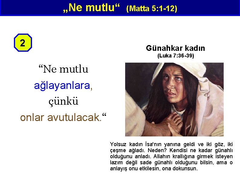 „Ne mutlu“ 2 (Matta 5: 1 -12) Günahkar kadın (Luka 7: 36 -39) “Ne