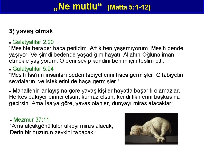 „Ne mutlu“ (Matta 5: 1 -12) 3) yavaş olmak Galatyalılar 2: 20 “Mesihle beraber