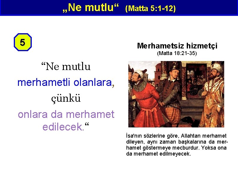 „Ne mutlu“ 5 (Matta 5: 1 -12) Merhametsiz hizmetçi (Matta 18: 21 -35) “Ne