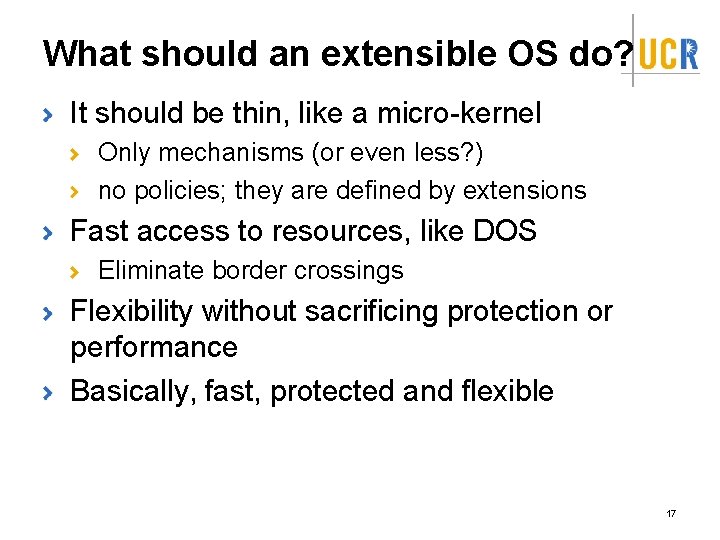 What should an extensible OS do? It should be thin, like a micro-kernel Only What should an extensible OS do? It should be thin, like a micro-kernel Only
