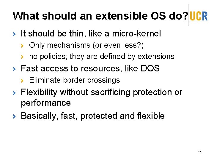 What should an extensible OS do? It should be thin, like a micro-kernel Only