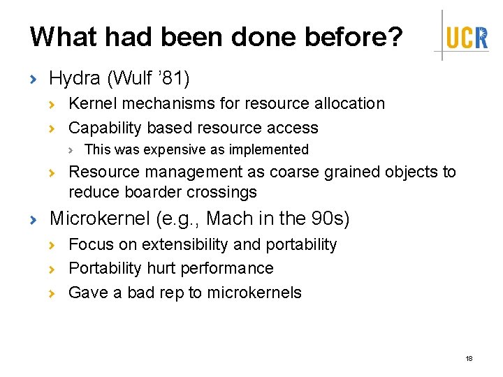 What had been done before? Hydra (Wulf ’ 81) Kernel mechanisms for resource allocation What had been done before? Hydra (Wulf ’ 81) Kernel mechanisms for resource allocation