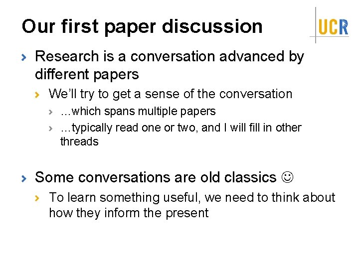 Our first paper discussion Research is a conversation advanced by different papers We’ll try