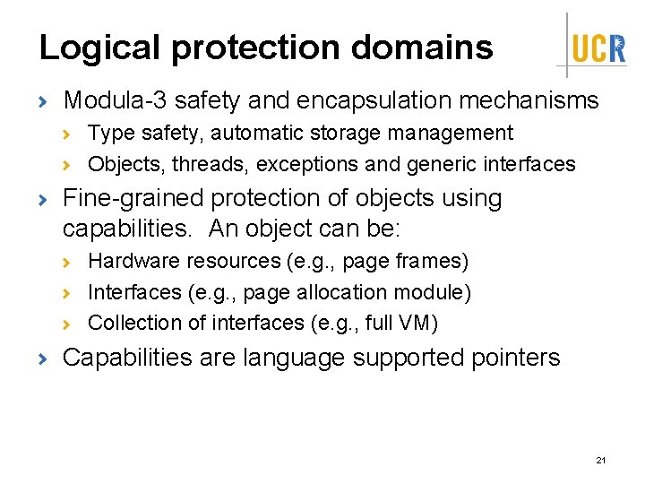 Logical protection domains Modula-3 safety and encapsulation mechanisms Type safety, automatic storage management Objects, Logical protection domains Modula-3 safety and encapsulation mechanisms Type safety, automatic storage management Objects,