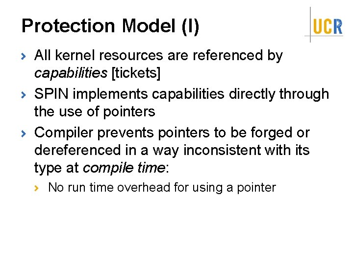 Protection Model (I) All kernel resources are referenced by capabilities [tickets] SPIN implements capabilities