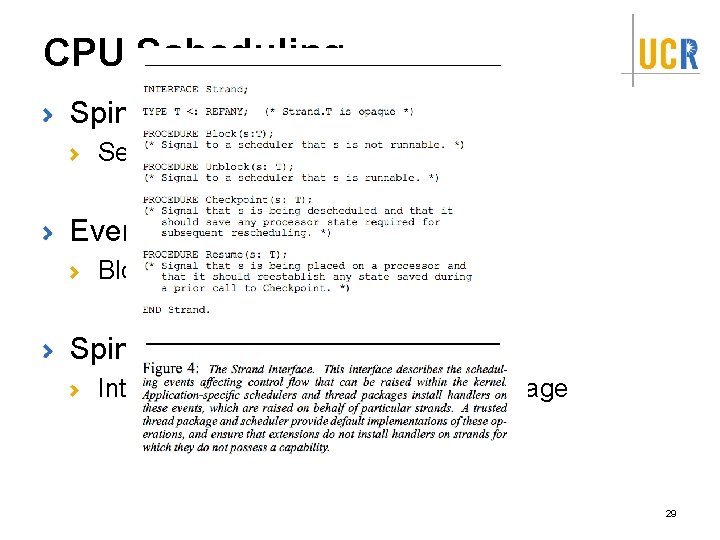 CPU Scheduling Spin abstraction: strand Semantics defined by extension Event handlers Block, unblock, checkpoint,