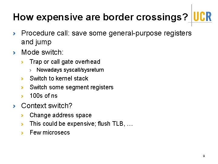 How expensive are border crossings? Procedure call: save some general-purpose registers and jump Mode