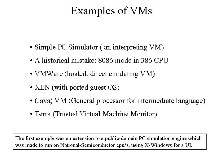 Examples of VMs • Simple PC Simulator ( an interpreting VM) • A historical