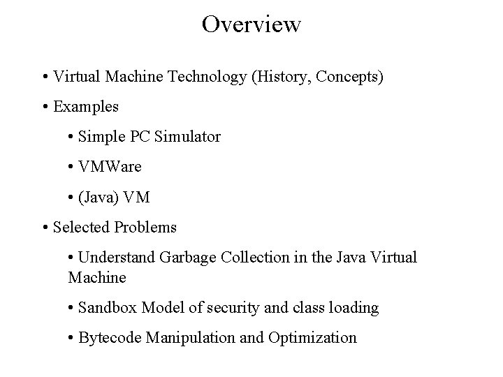 Overview • Virtual Machine Technology (History, Concepts) • Examples • Simple PC Simulator •