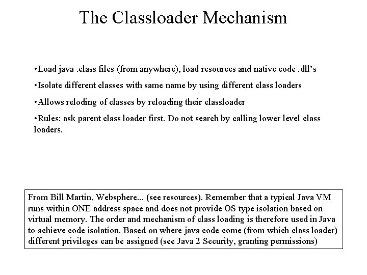 The Classloader Mechanism • Load java. class files (from anywhere), load resources and native